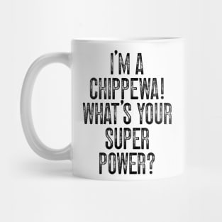 I'm A Chippewa! What's Your Super Power v2 Mug